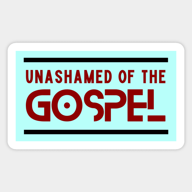 Unashamed Of The Gospel | Romans 1:16 Sticker by All Things Gospel